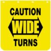 CAUTION WIDE TURNS YELLOW POLYMER MUDFLAPS 24X24 INCH
