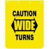 CAUTION WIDE TURNS YELLOW POLYMER MUDFLAPS 24X30 INCH