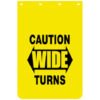 CAUTION WIDE TURNS YELLOW POLYMER MUDFLAPS 24X36 INCH